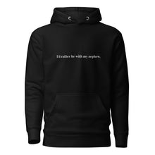 "I'd rather be with my nephew" - Unisex Hoodie