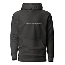 "I'd rather be with my nephew" - Unisex Hoodie
