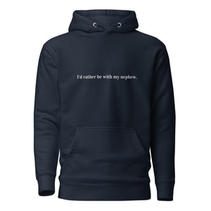 "I'd rather be with my nephew" - Unisex Hoodie