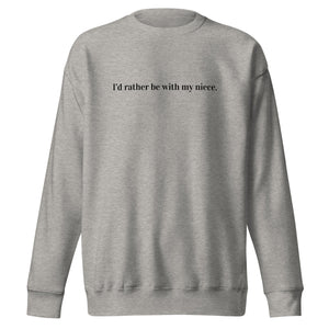 "I'd rather be with my niece" - Unisex Premium Sweatshirt