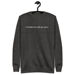 "I'd rather be with my niece" - Unisex Premium Sweatshirt