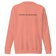 "I'd rather be with my niece" - Unisex Premium Sweatshirt