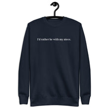 "I'd rather be with my niece" - Unisex Premium Sweatshirt
