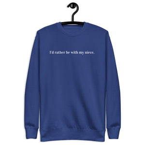 "I'd rather be with my niece" - Unisex Premium Sweatshirt