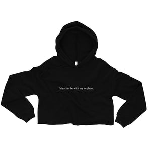 "I'd rather be with my nephew" - Crop Hoodie